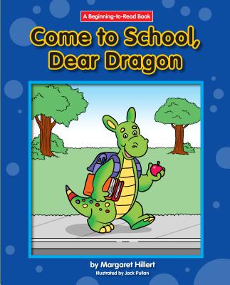 Come to School, Dear Dragon (Dear Dragon (Beginning-To-Read)) By Margaret Hillert Cover Image
