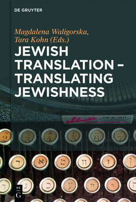 Jewish Translation - Translating Jewishness By Magdalena Waligórska (Editor), Tara Kohn (Editor) Cover Image