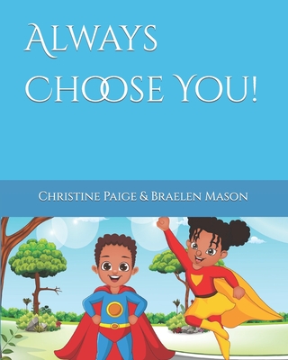 Always Choose You! By Braelen Mason, Christine Paige Cover Image