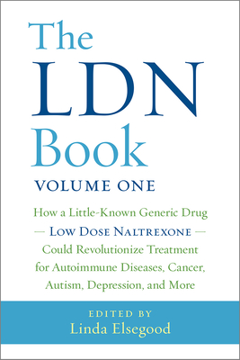 The Ldn Book: How a Little-Known Generic Drug -- Low Dose Naltrexone -- Could Revolutionize Treatment for Autoimmune Diseases, Cance Cover Image