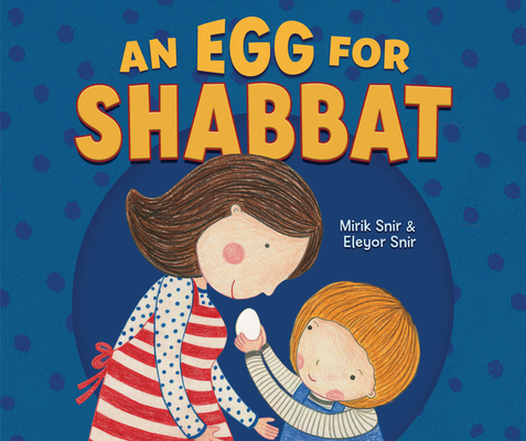An Egg for Shabbat By Mirik Snir, Eleyor Snir (Illustrator) Cover Image