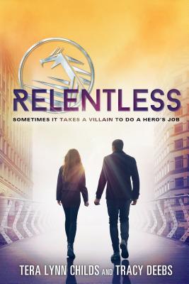 Relentless (Hero Agenda) By Tera Lynn Childs, Tracy Deebs Cover Image