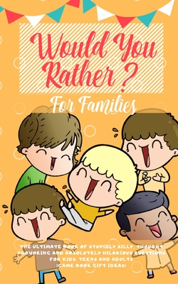 Would You Rather: The Ultimate Book of Stupidly Silly, Thought Provoking and Absolutely Hilarious Questions for Kids, Teens and Adults ( By Amazing Activity Press Cover Image