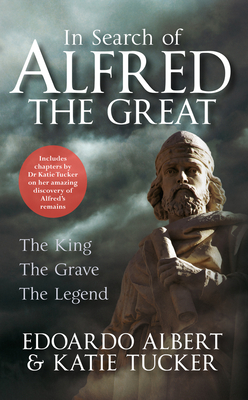 In Search of Alfred the Great: The King, the Grave, the Legend By Edoardo Albert, Katie Tucker Cover Image