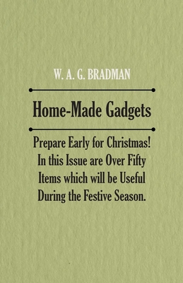 Home-Made Gadgets - Prepare Early for Christmas! In this Issue are Over Fifty Items which will be Useful During the Festive Season. Cover Image