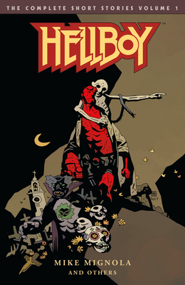 Hellboy: The Complete Short Stories Volume 1 By Mike Mignola, Mike Mignola (Illustrator), Richard Corben (Illustrator), Duncan Fegredo (Illustrator), Mick McMahon (Illustrator) Cover Image