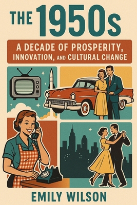 The 1950's: A Decade of Prosperity, Innovation, and Cultural