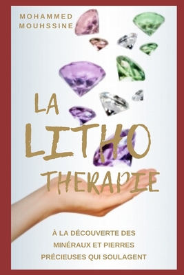 La Lithotherapie: Voici le secret des cristaux et pierres précieuses qui  guérissent ! (Paperback)