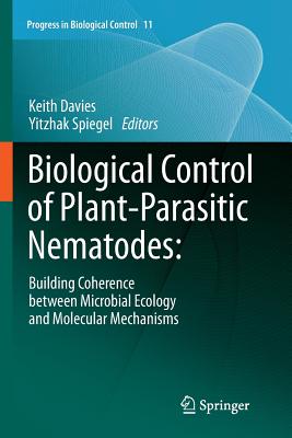 Biological Control of Plant-Parasitic Nematodes:: Building Coherence Between Microbial Ecology and Molecular Mechanisms (Progress in Biological Control #11) Cover Image