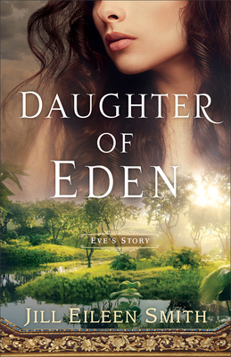Daughter of Eden: Eve's Story By Jill Eileen Smith Cover Image