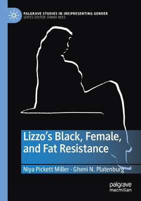 Lizzo's Black, Female, and Fat Resistance (Palgrave Studies in (Re)Presenting Gender)
