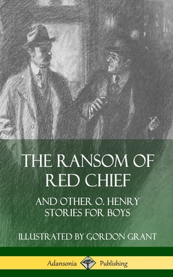 The Ransom of Red Chief: And Other O. Henry Stories for Boys (Hardcover) Cover Image