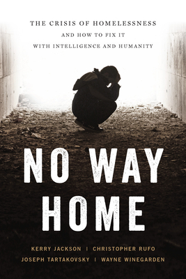 No Way Home: The Crisis of Homelessness and How to Fix It with Intelligence and Humanity By Wayne Winegarden, Joseph Tartakovsky, Kerry Jackson Cover Image