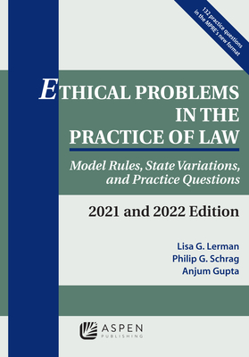 Ethical Problems in the Practice of Law: Model Rules, State Variations, and Practice Questions, 2021 and 2022 Edition (Supplements) By Lisa G. Lerman, Philip G. Schrag, Anjum Gupta Cover Image