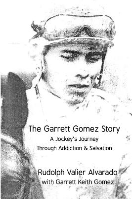 The Garrett Gomez Story: A Jockey's Journey Through Addiction & Salvation Cover Image
