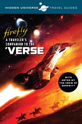 Hidden Universe Travel Guides: Firefly: A Traveler's Companion to the 'Verse Cover Image