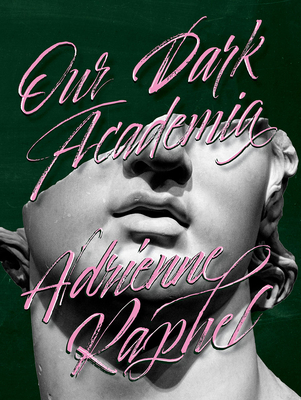 Our Dark Academia By Adrienne Raphel Cover Image