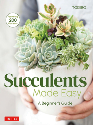 Succulents Made Easy: A Beginner's Guide (Featuring 200 Varieties) By Yoshinobu Kondo, Tomomi Kondo Cover Image