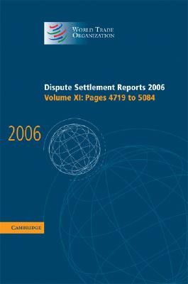 Dispute Settlement Reports 2006: Volume 11, Pages 4719-5084 (World Trade Organization Dispute Settlement Reports #11) By World Trade Organization Cover Image