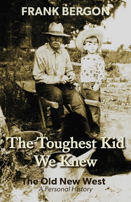 Cover for The Toughest Kid We Knew: The Old New West: A Personal History