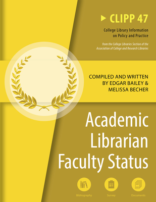 Academic Librarian Faculty Status: CLIPP #47 (College Library Information on Policy and Practice #47) By Edgar Bailey (Compiled by), Melissa Becher (Compiled by) Cover Image