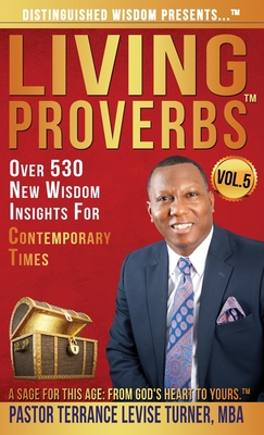 Distinguished Wisdom Presents . . . Living Proverbs-Vol.5: Over 530 New Wisdom Insights For Contemporary Times By Terrance Levise Turner Cover Image