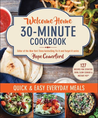 Welcome Home 30-Minute Cookbook: Quick & Easy Everyday Meals By Hope Comerford, Bonnie Matthews (By (photographer)) Cover Image