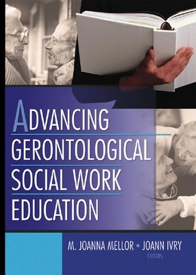 Advancing Gerontological Social Work Education (Journal of Gerontological Social Work)