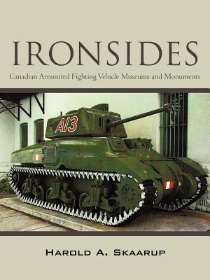 Ironsides: Canadian Armoured Fighting Vehicle Museums and Monuments Cover Image