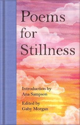 Poems for Stillness By Ana Sampson (Introduction by), Gaby Morgan (Editor) Cover Image