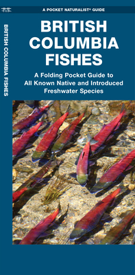 British Columbia Fishes: A Folding Pocket Guide to All Known Native and Introduced Freshwater Species (Pocket Naturalist Guide)