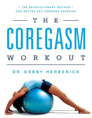The Coregasm Workout: The Revolutionary Method for Better Sex Through Exercise By Debby Herbenick, PhD, MPH Cover Image