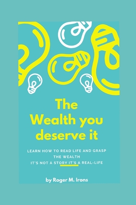 The Wealth You Deserve It: Money, Power, Friendship, Work System Cover Image