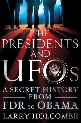 The Presidents and UFOs: A Secret History from FDR to Obama