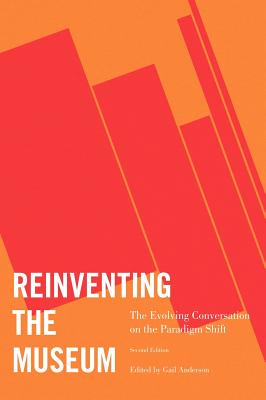 Reinventing the Museum: The Evolving Conversation on the Paradigm Shift, 2nd Edition Cover Image
