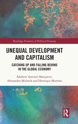 Unequal Development and Capitalism: Catching Up and Falling Behind in the Global Economy (Routledge Frontiers of Political Economy)
