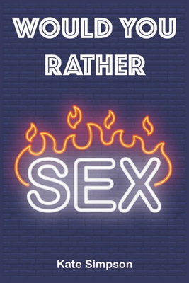 Would Your Rather?: sexy quiz and games for adults - sexy Version Funny Hot Games Scenarios for couples and adults Cover Image