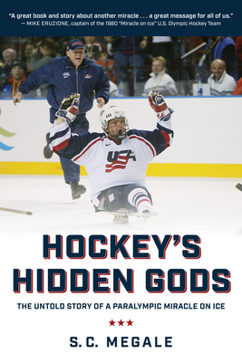 Hockey's Hidden Gods: The Untold Story of a Paralympic Miracle on Ice By S. C. Megale Cover Image