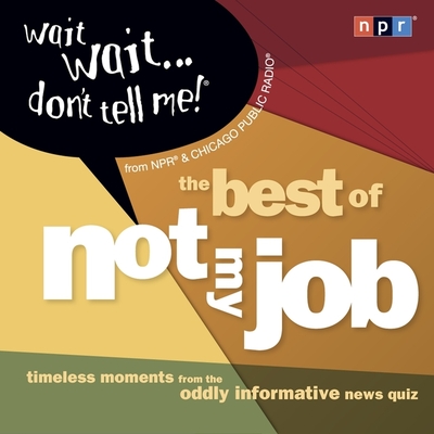 Wait Wait...Don't Tell Me!: The Best of Not My Job