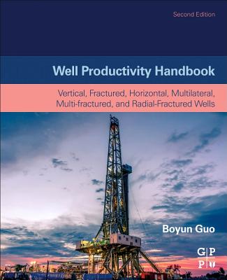 Well Productivity Handbook: Vertical, Fractured, Horizontal, Multilateral, Multi-Fractured, and Radial-Fractured Wells Cover Image