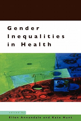 Gender Inequalities in Health By Annandale, Ellen Annandale (Editor), Kate Hunt (Editor) Cover Image