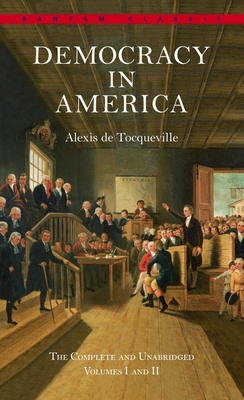 Democracy in America: The Complete and Unabridged Volumes I and II By Alexis De Tocqueville, Joseph Epstein (Introduction by) Cover Image