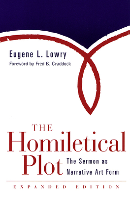 The Homiletical Plot, Expanded Edition: The Sermon as Narrative Art Form By Eugene L. Lowry Cover Image