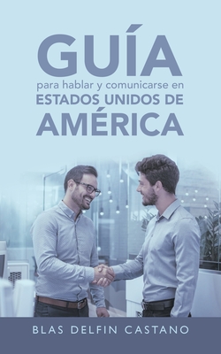 Guía Para Hablar Y Comunicarse En Estados Unidos De América By Blas Delfin Castano Cover Image
