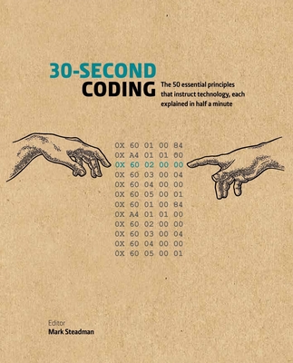 30-Second Coding: The 50 essential principles that instruct technology, each  explained in half a minute (30 Second) Cover Image