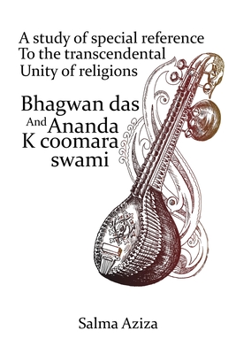 A study of special reference to the transcendental unity of religions Bhagwan Das and Ananda K Coomaraswamy By Salma Aziza Cover Image