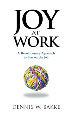 Joy at Work: A Revolutionary Approach to Fun on the Job (Pocket Wisdom) By Dennis W. Bakke Cover Image