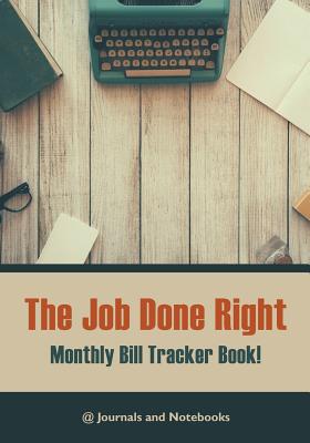 The job done right, monthly bill tracker book! Cover Image