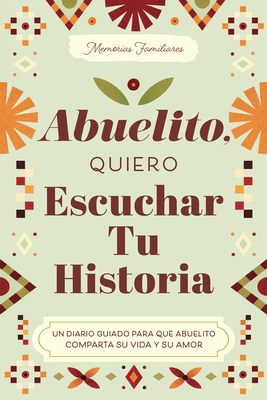 Abuelito, Quiero Escuchar Tu Historia: Un Diario Guiado Para Que Abuelito Comparta Su Vida y Su Amor (Hear Your Story Books)
