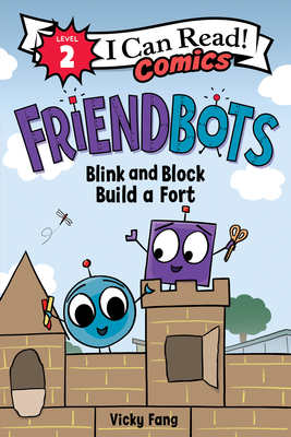 Friendbots: Blink and Block Build a Fort (I Can Read Comics Level 2)